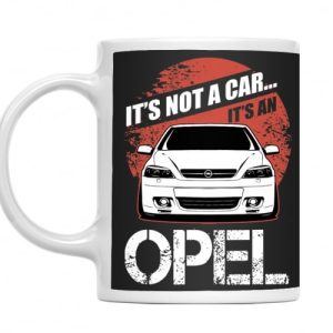 Cana Personalizata It's Not A Car It's An Opel